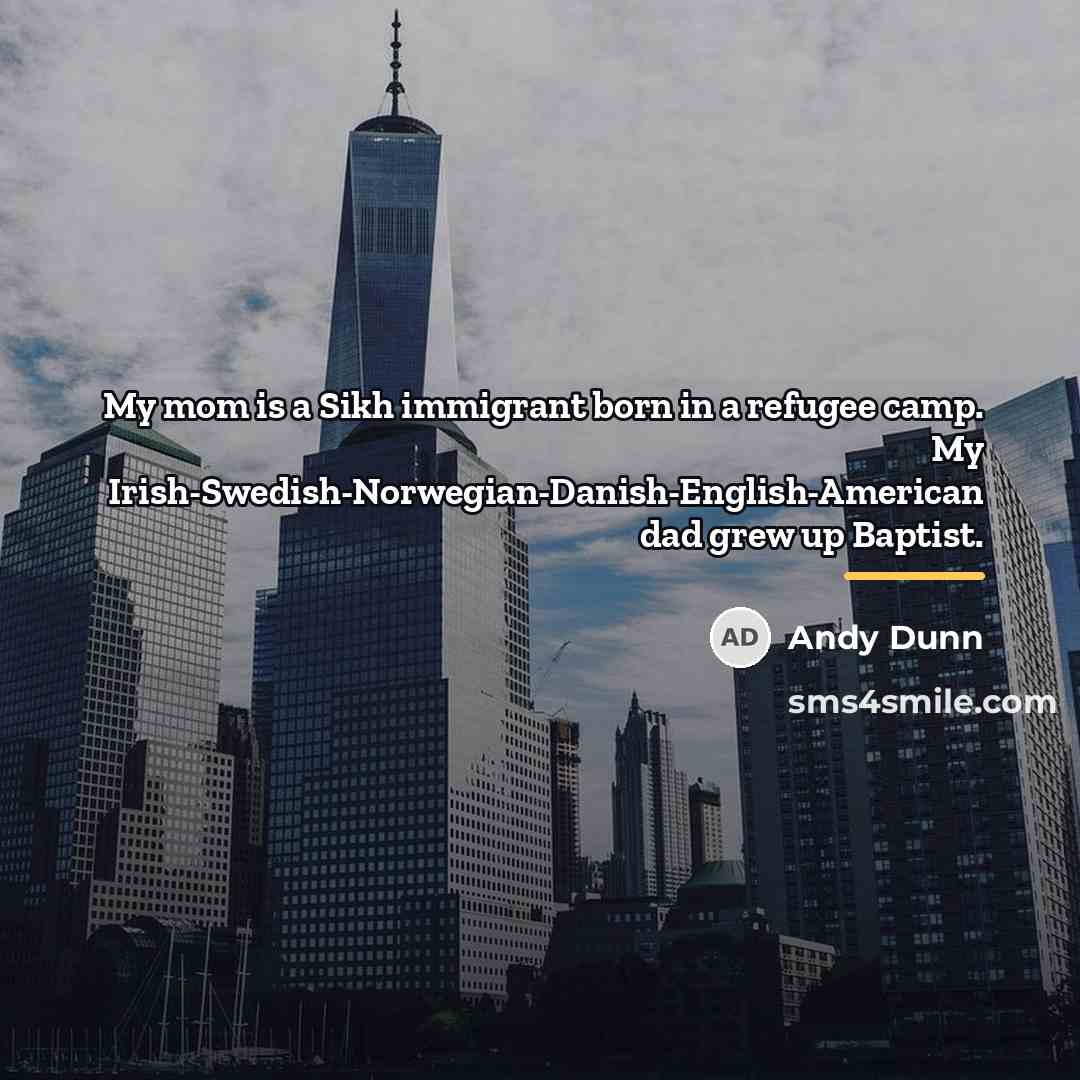 “My mom is a Sikh immigrant born in a refugee…” quote by Andy Dunn