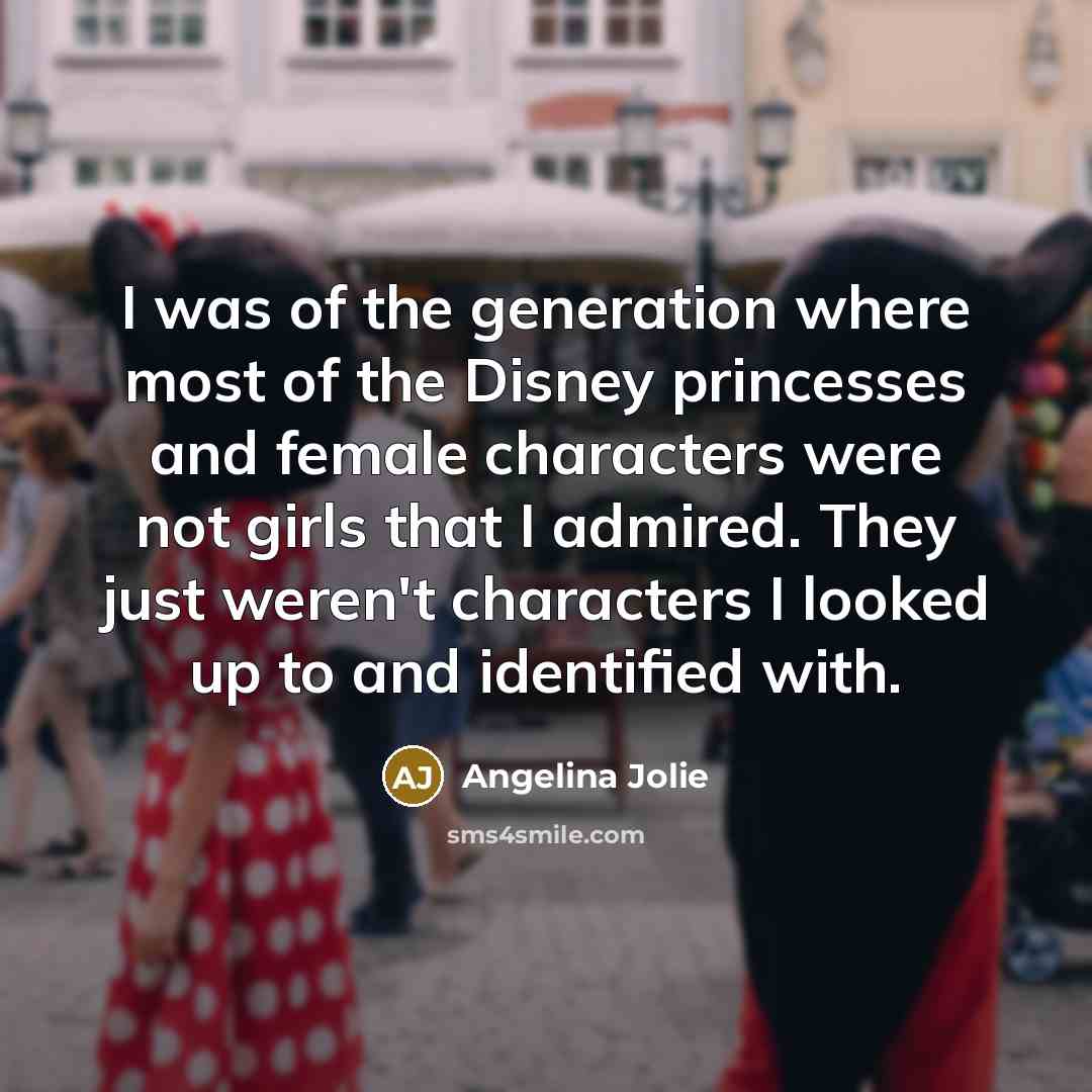 “I was of the generation where most of the Disney…” quote by Angelina Jolie