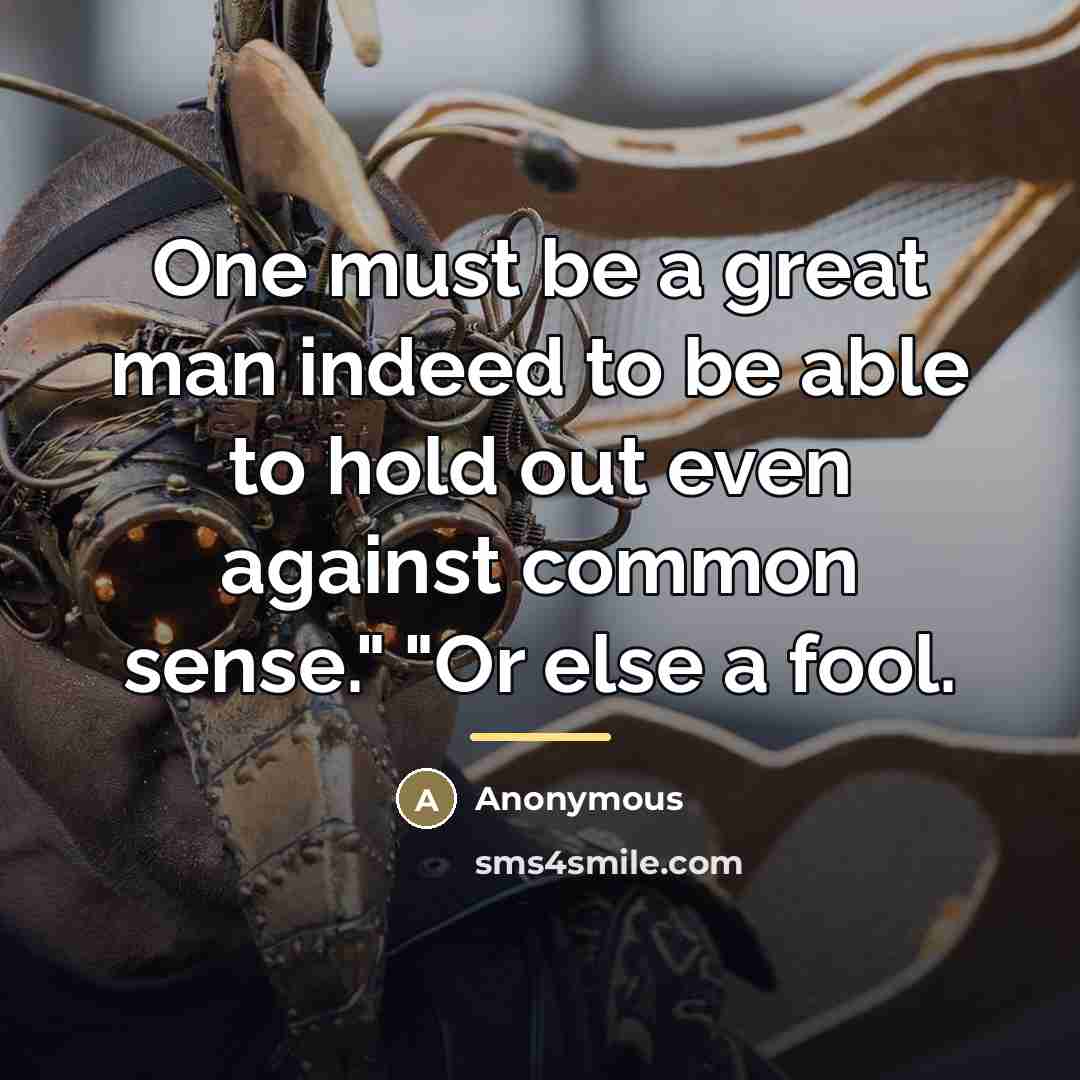 “One must be a great man indeed to be able…” quote by Anonymous