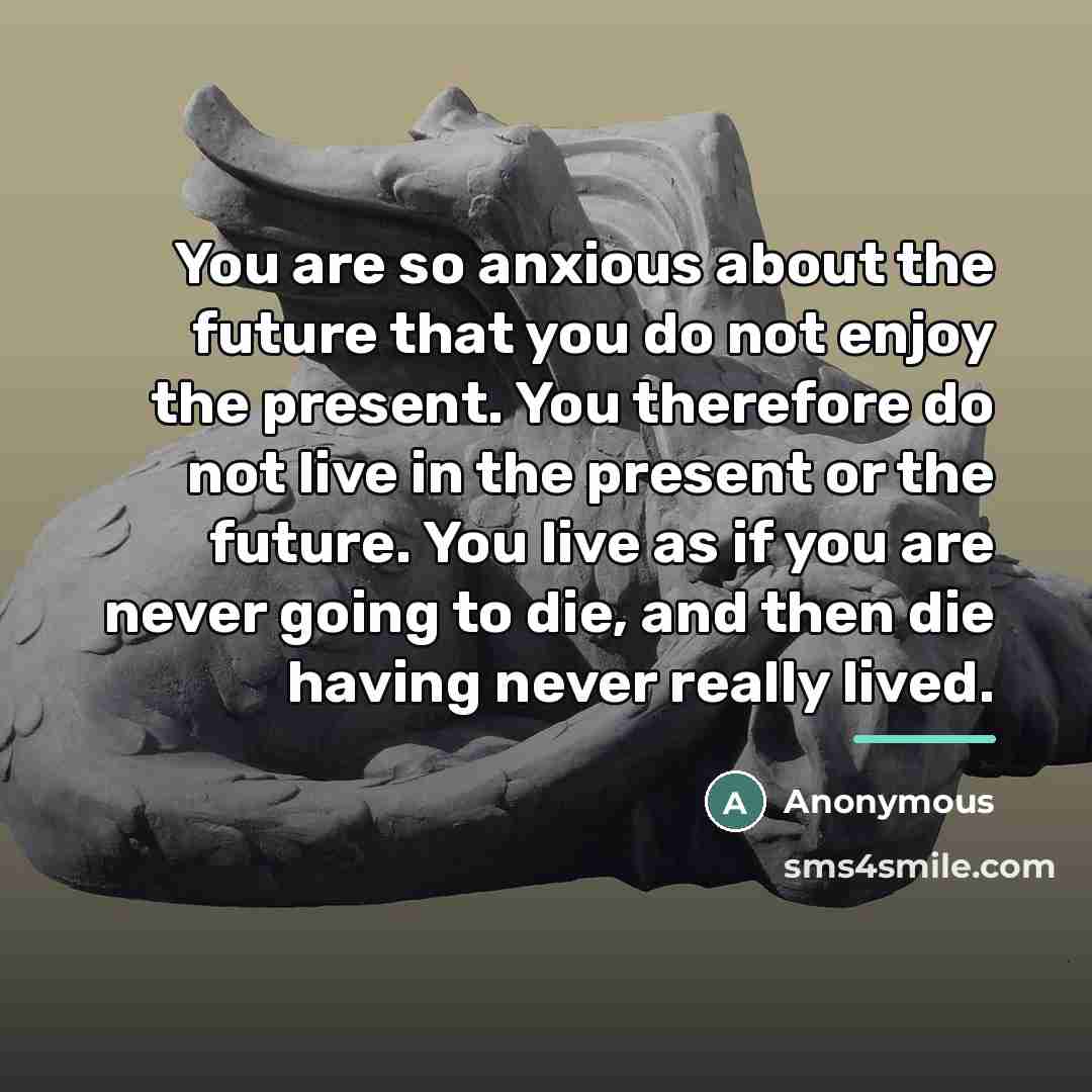“You are so anxious about the future that you do…” quote by Anonymous