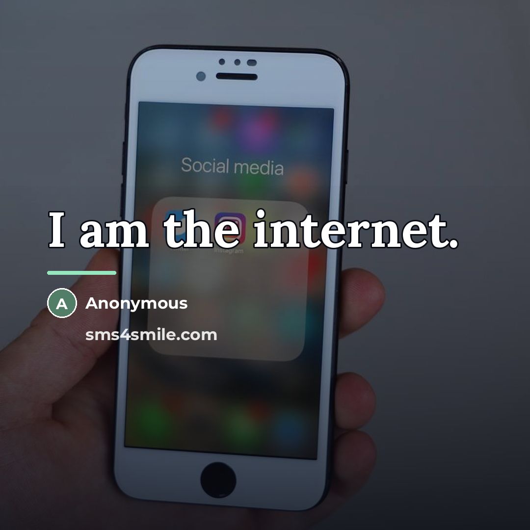 “I am the internet.…” quote by Anonymous