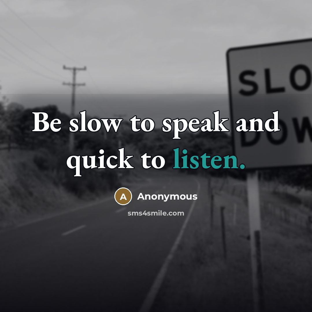 “Be slow to speak and quick to listen.…” quote by Anonymous