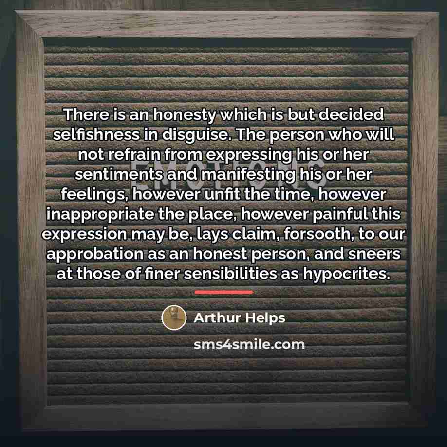 “There is an honesty which is but decided selfishness in…” quote by Arthur Helps