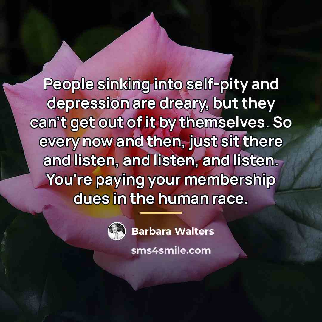 “People sinking into self-pity and depression are dreary, but they…” quote by Barbara Walters