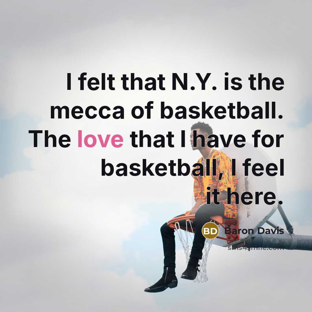 “I felt that N.Y. is the mecca of basketball. The…” quote by Baron Davis