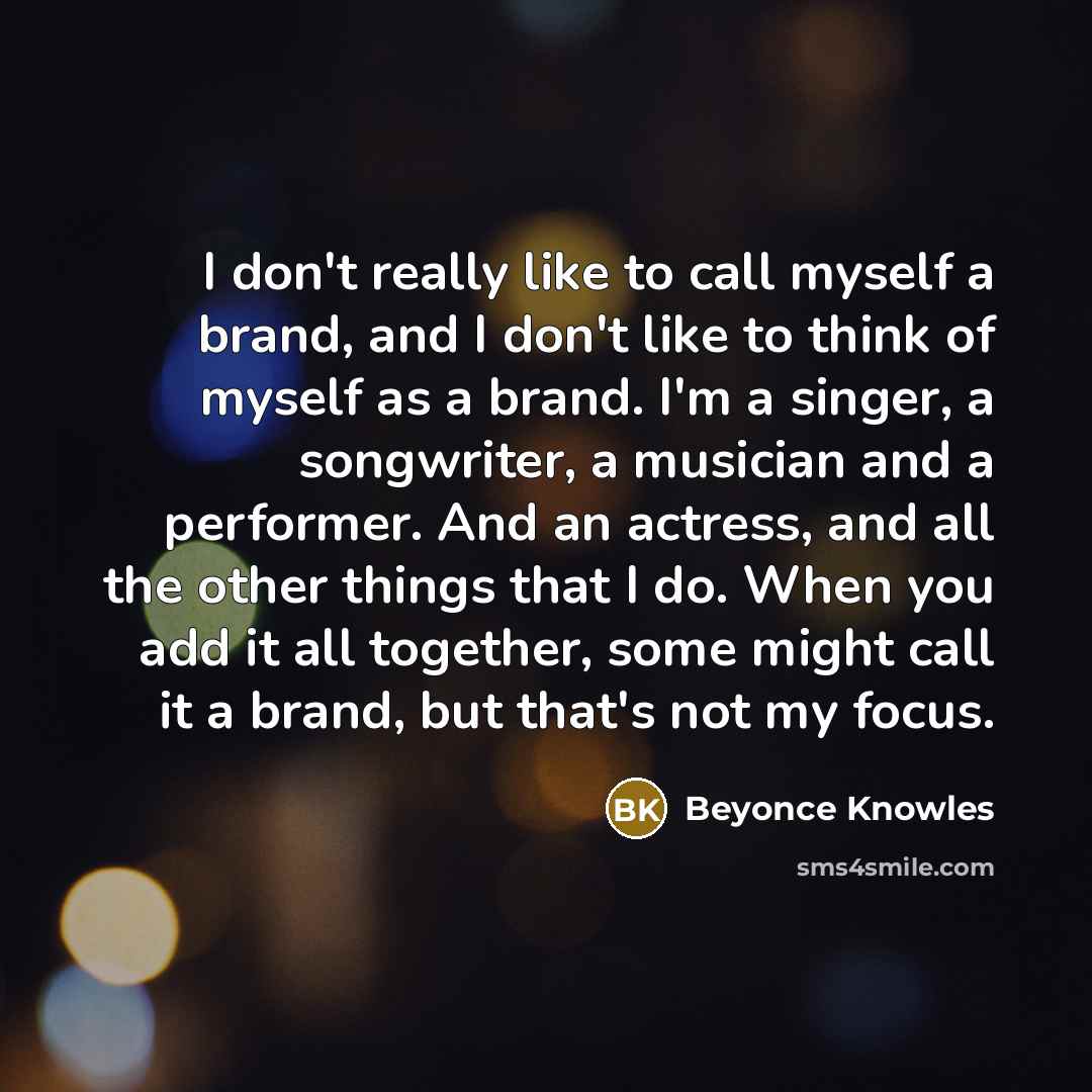 “I don't really like to call myself a brand, and…” quote by Beyonce Knowles