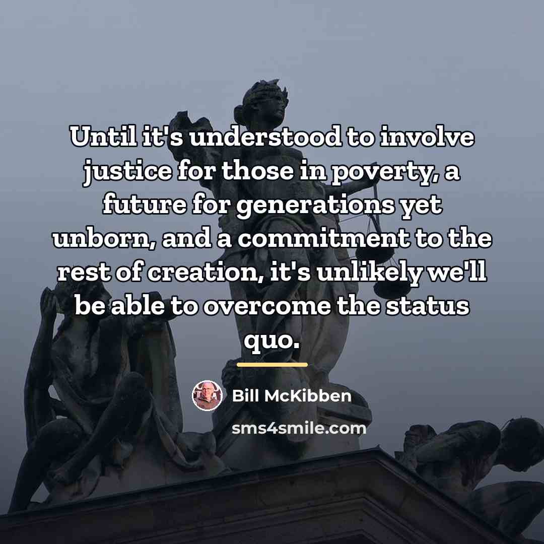 “Until it's understood to involve justice for those in poverty,…” quote by Bill McKibben