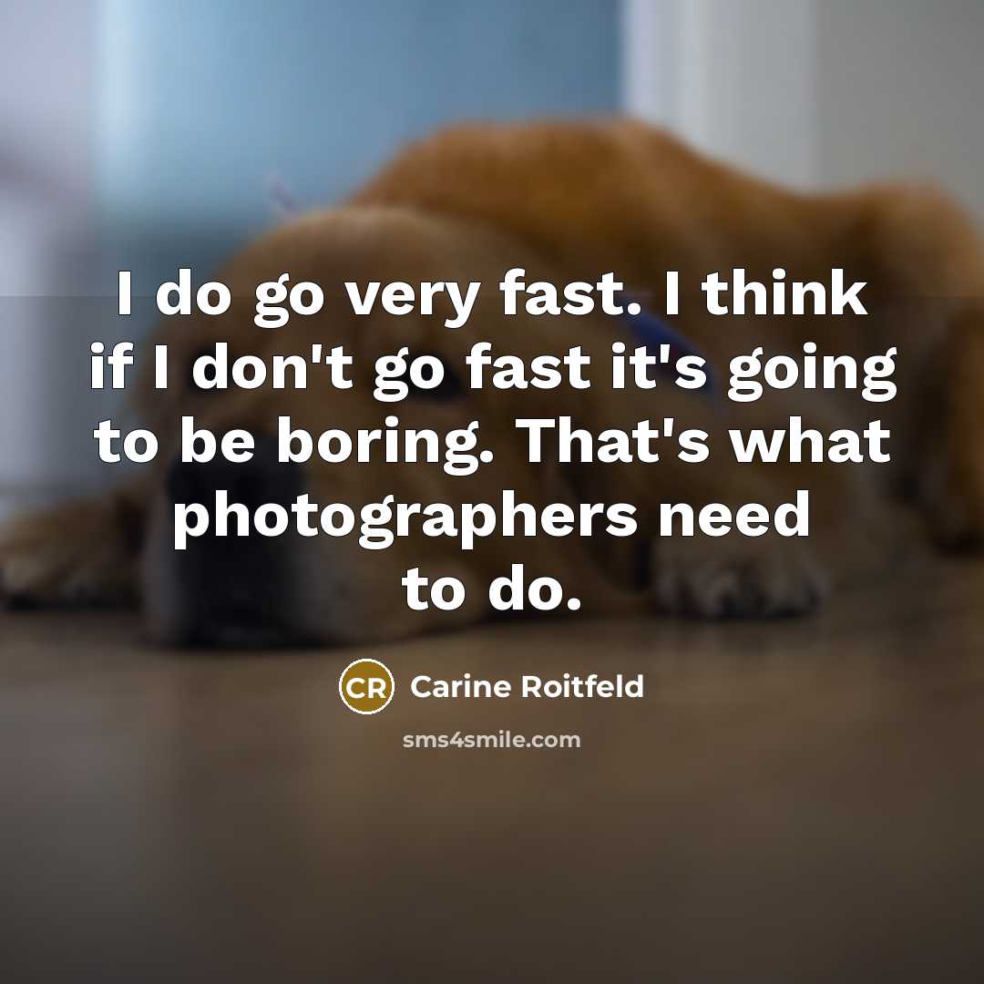 “I do go very fast. I think if I don't…” quote by Carine Roitfeld