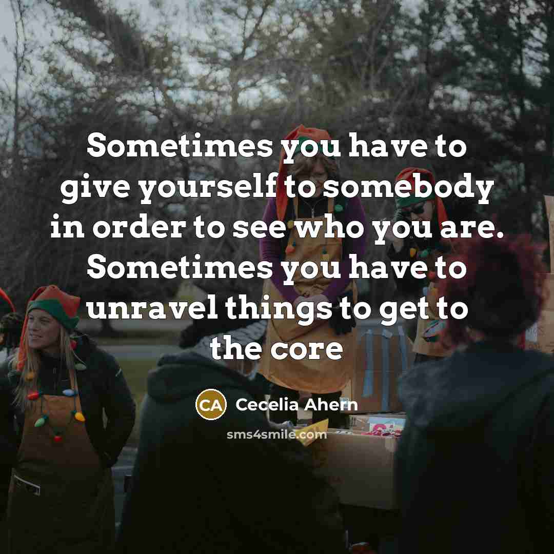 “Sometimes you have to give yourself to somebody in order…” quote by Cecelia Ahern