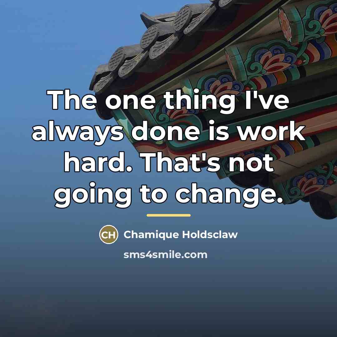 “The one thing I've always done is work hard. That's…” quote by Chamique Holdsclaw