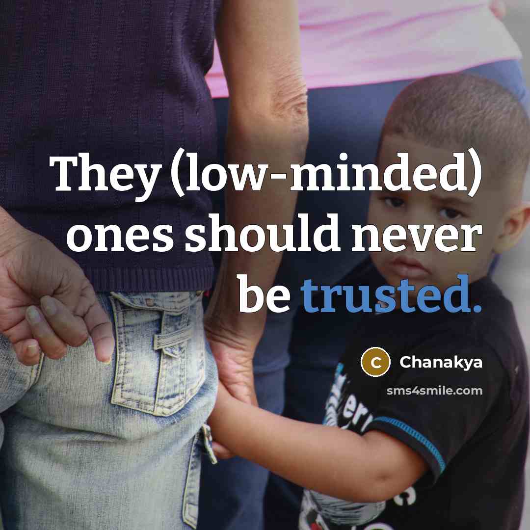 “They (low-minded) ones should never be trusted.…” quote by Chanakya