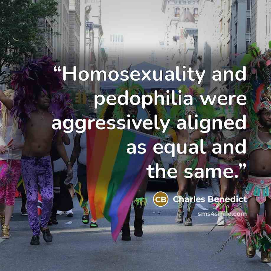 “Homosexuality and pedophilia were aggressively aligned as equal and the same.” quote by Charles Benedict