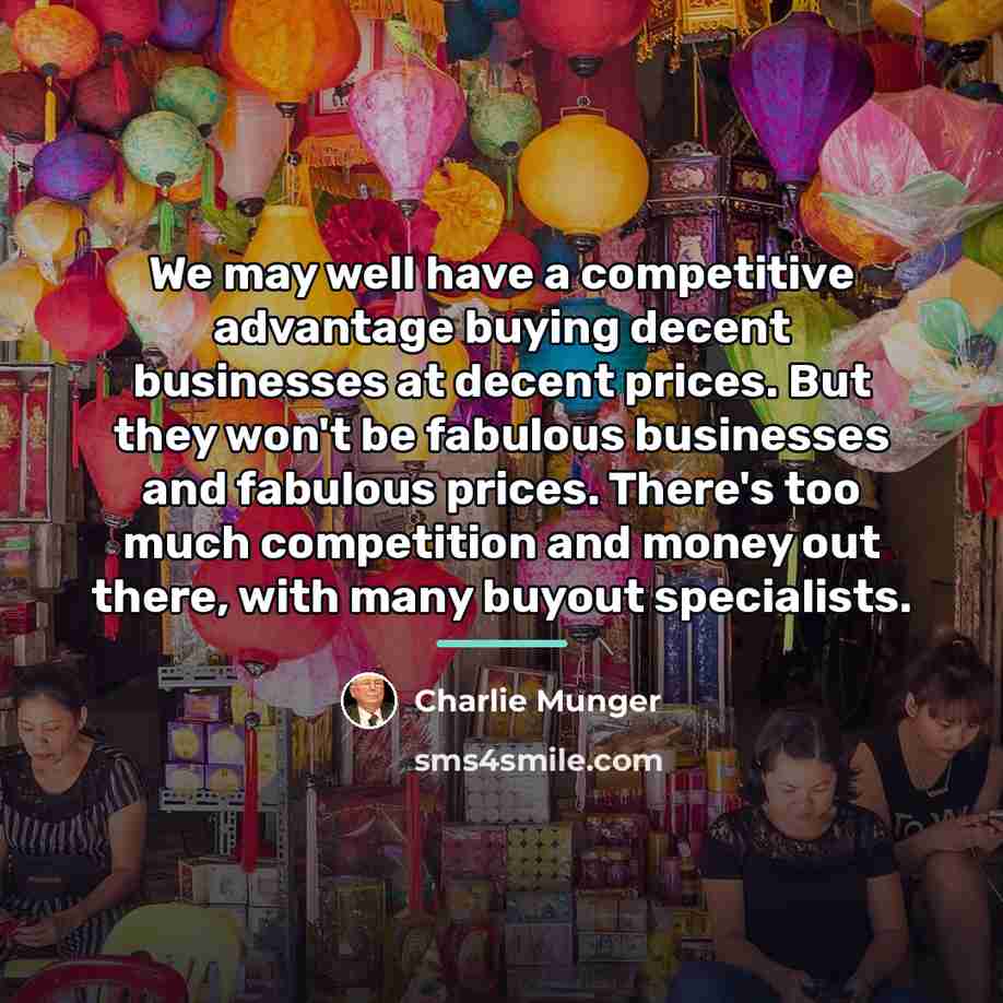 “We may well have a competitive advantage buying decent businesses…” quote by Charlie Munger
