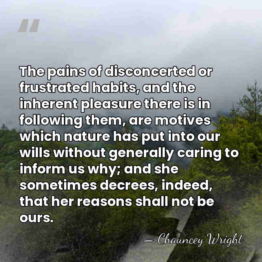 The pains of disconcerted or frustrated habits, and the inherent pleasure there&hellip; - Chauncey Wright