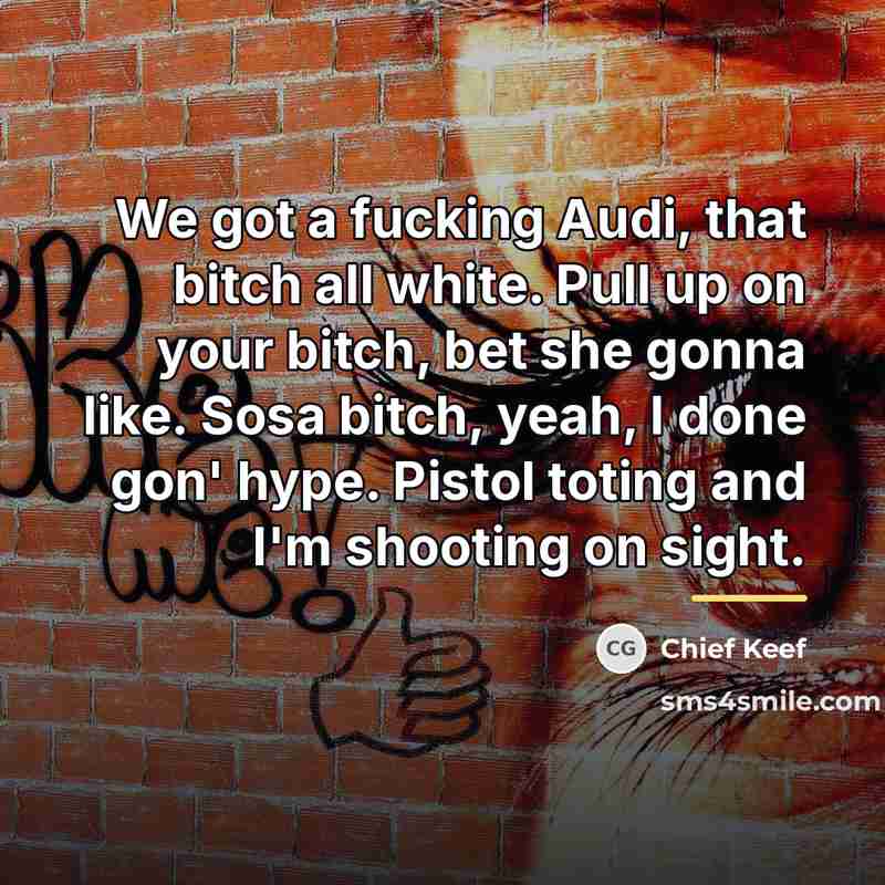 “We got a fucking Audi, that bitch all white. Pull…” quote by Chief Keef