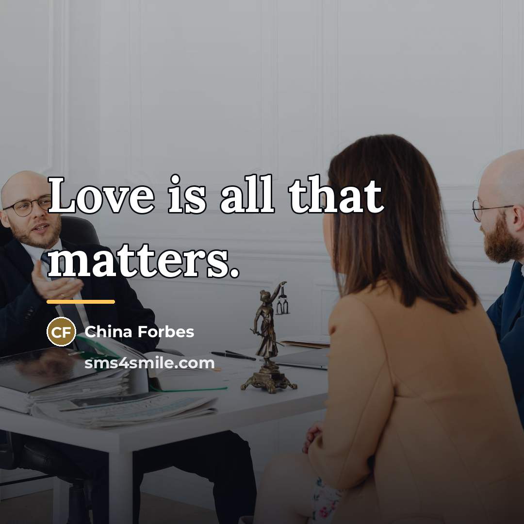 “Love is all that matters.…” quote by China Forbes