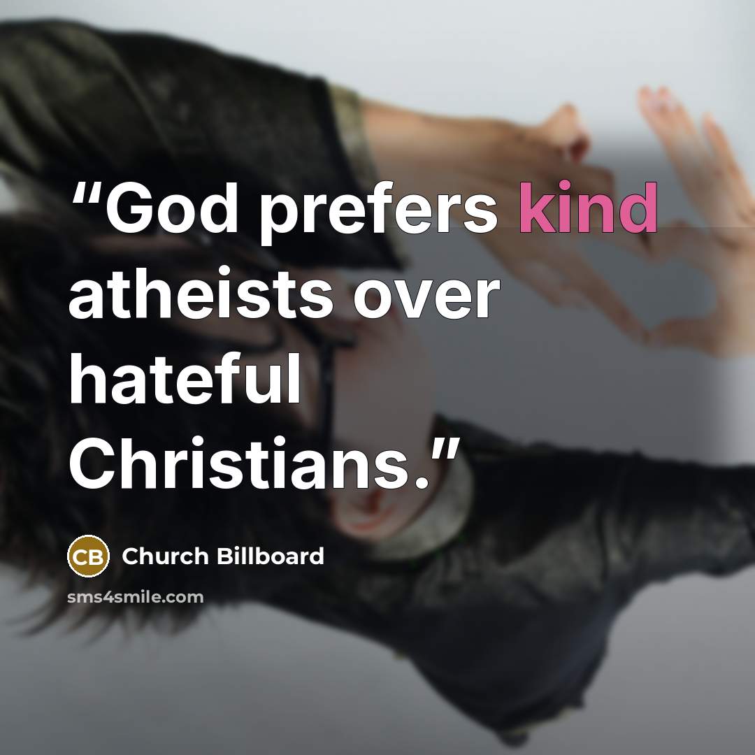 “God prefers kind atheists over hateful Christians.” quote by Church Billboard
