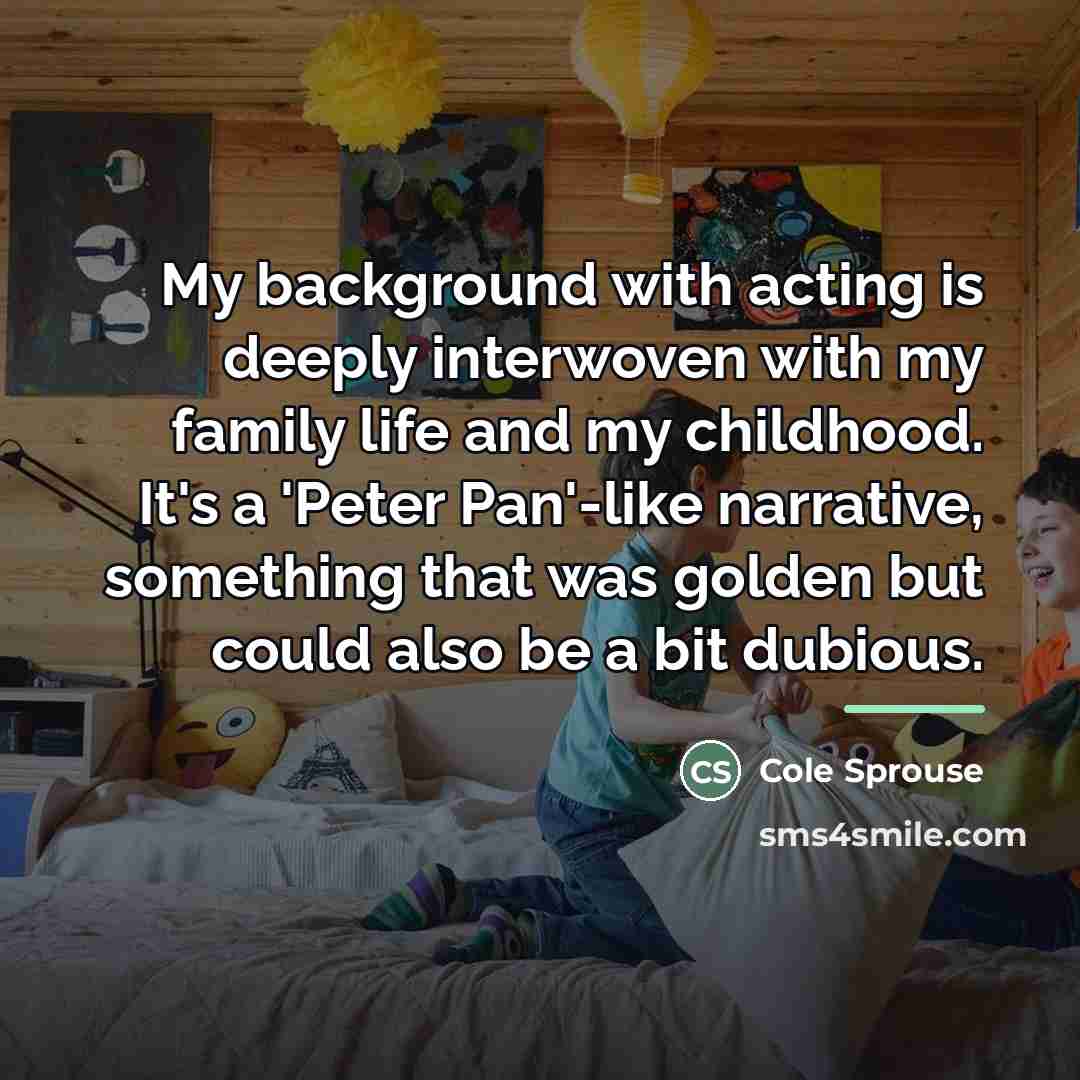 “My background with acting is deeply interwoven with my family…” quote by Cole Sprouse