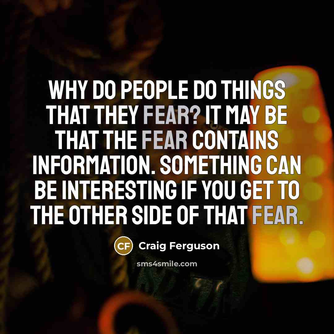 “Why do people do things that they fear? It may…” quote by Craig Ferguson