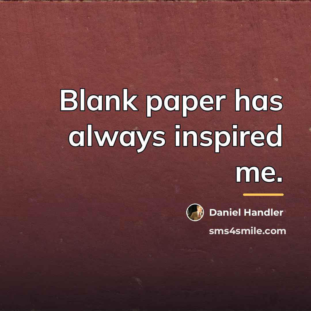 “Blank paper has always inspired me.…” quote by Daniel Handler