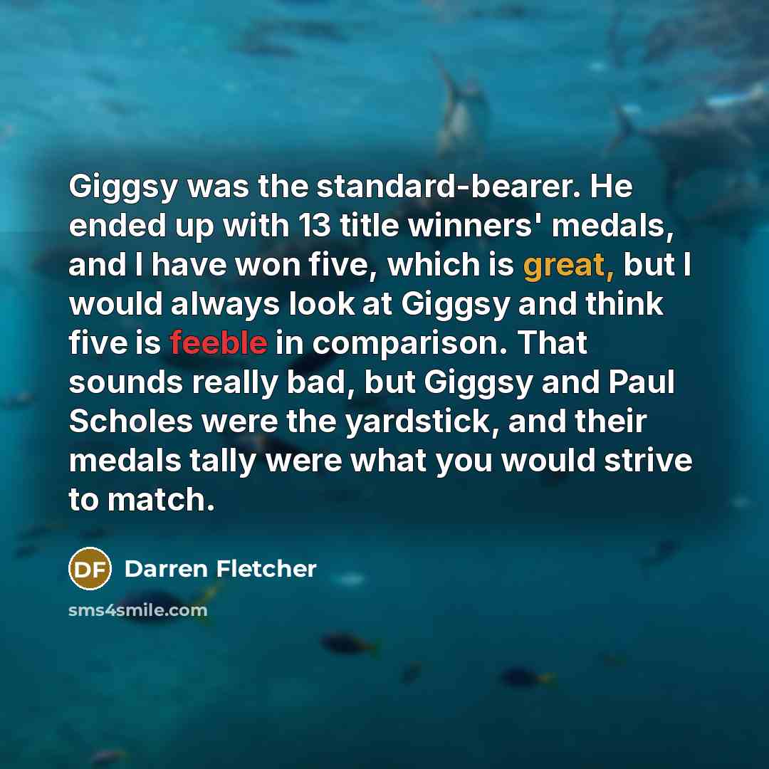 “Giggsy was the standard-bearer. He ended up with 13 title…” quote by Darren Fletcher