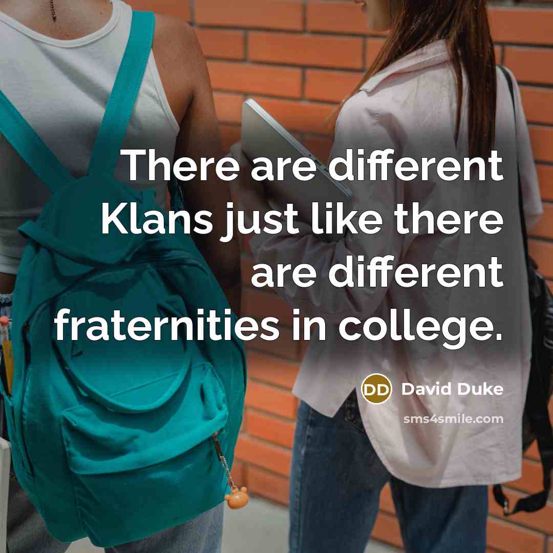“There are different Klans just like there are different fraternities…” quote by David Duke