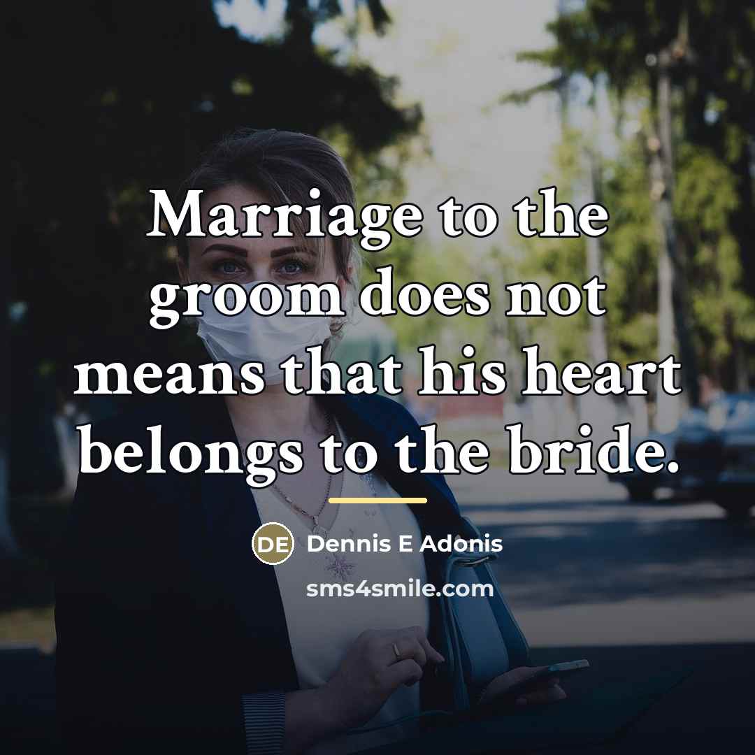 “Marriage to the groom does not means that his heart…” quote by Dennis E Adonis