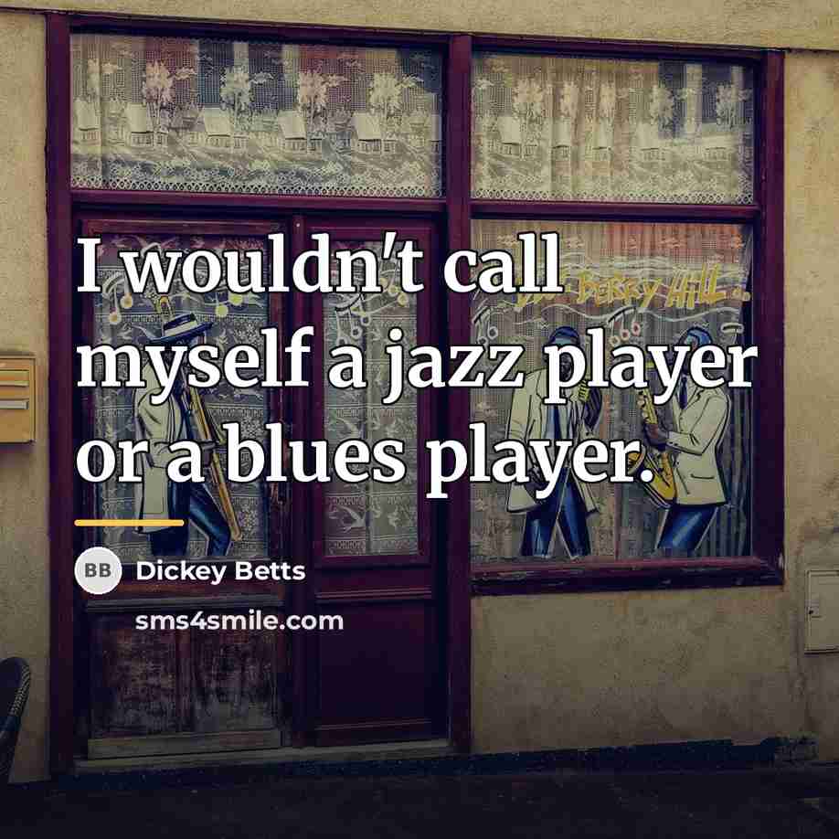 “I wouldn't call myself a jazz player or a blues…” quote by Dickey Betts