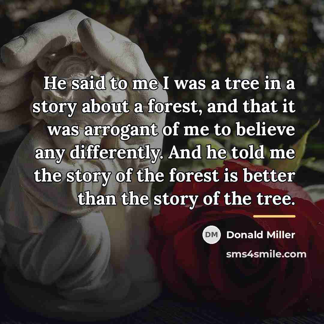 “He said to me I was a tree in a…” quote by Donald Miller