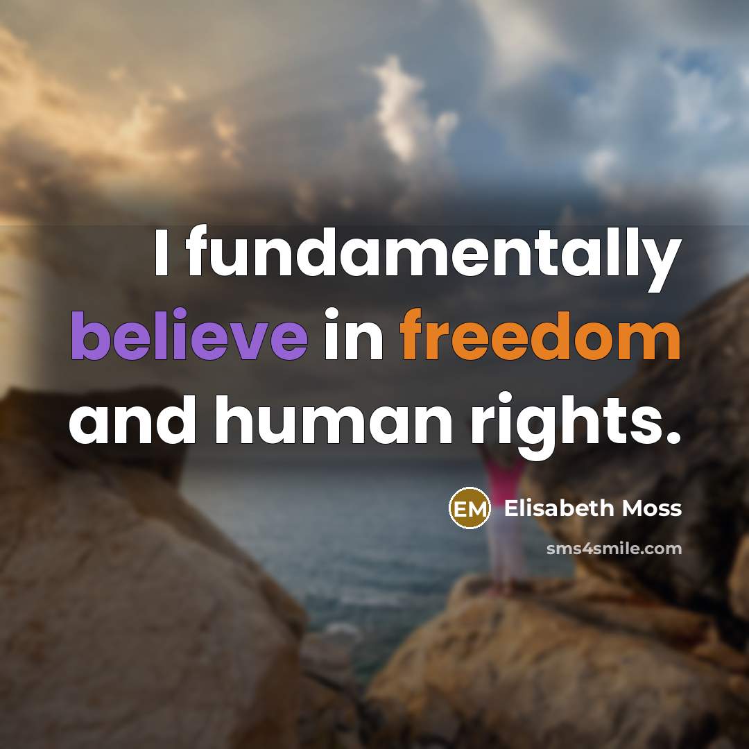 “I fundamentally believe in freedom and human rights.…” quote by Elisabeth Moss