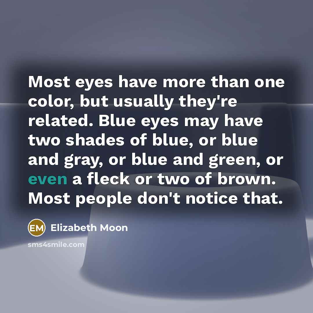 “Most eyes have more than one color, but usually they're…” quote by Elizabeth Moon