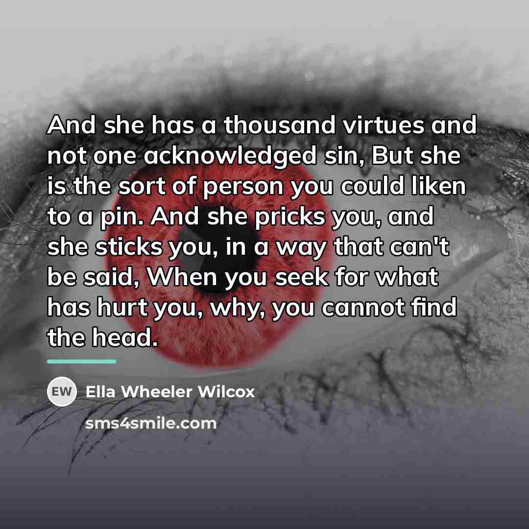 “And she has a thousand virtues and not one acknowledged…” quote by Ella Wheeler Wilcox