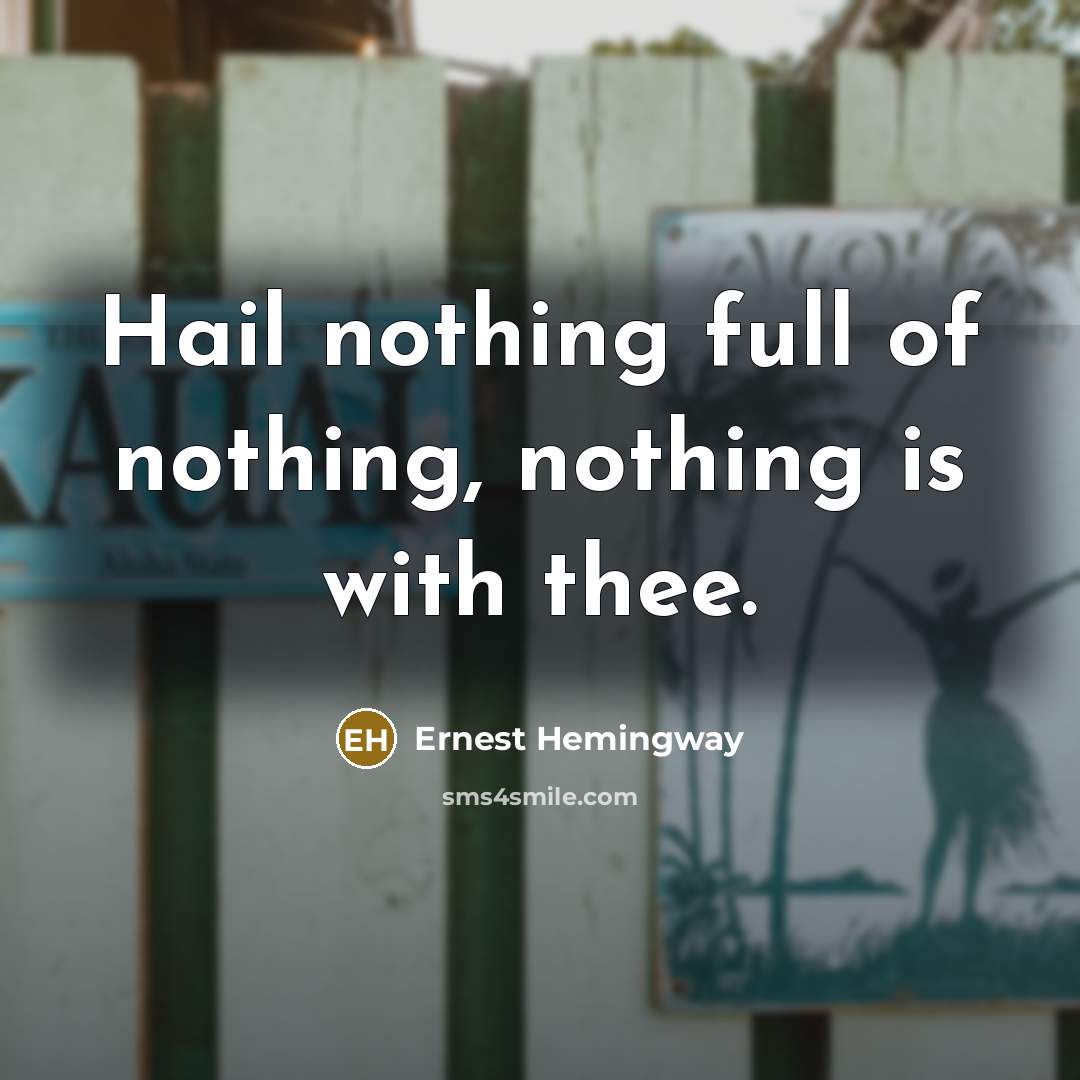 “Hail nothing full of nothing, nothing is with thee.…” quote by Ernest Hemingway