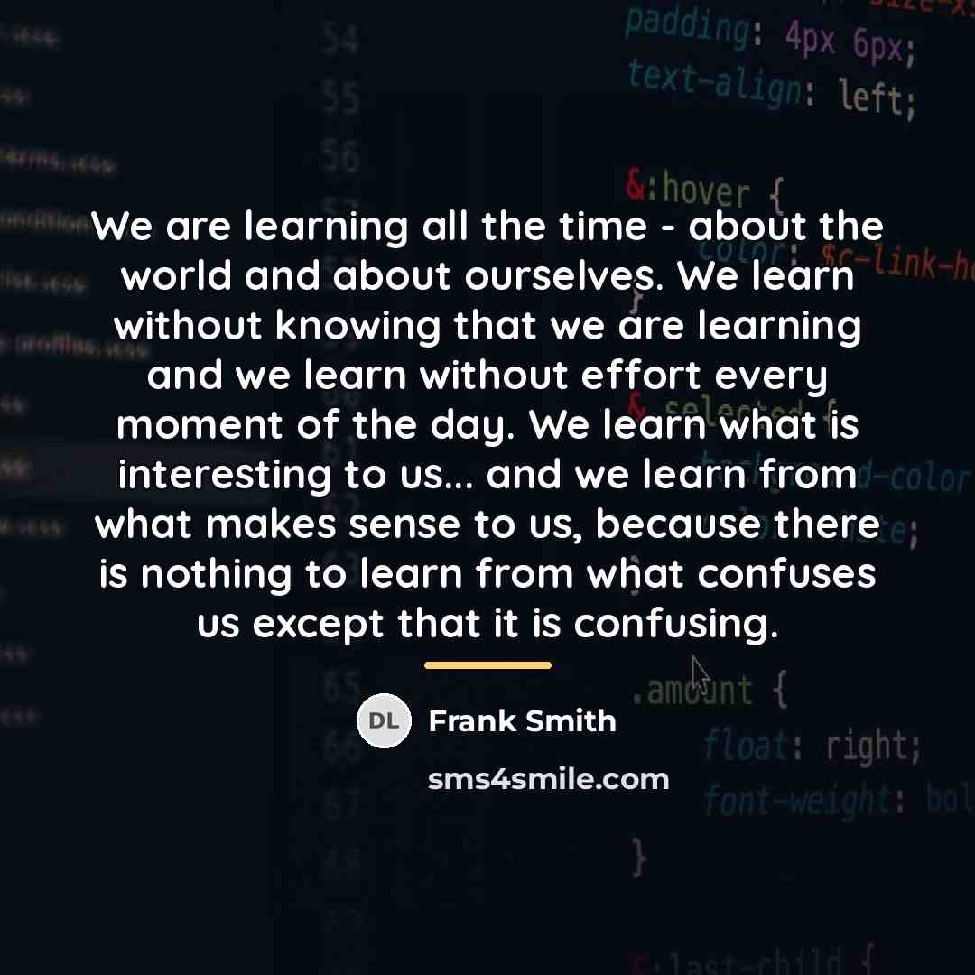 “We are learning all the time - about the world…” quote by Frank Smith