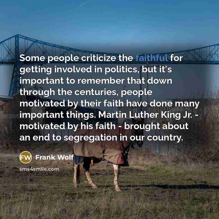 “Some people criticize the faithful for getting involved in politics,…” quote by Frank Wolf