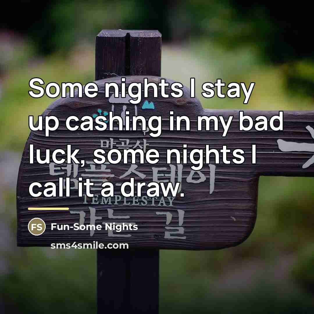 “Some nights I stay up cashing in my bad luck,…” quote by Fun-Some Nights