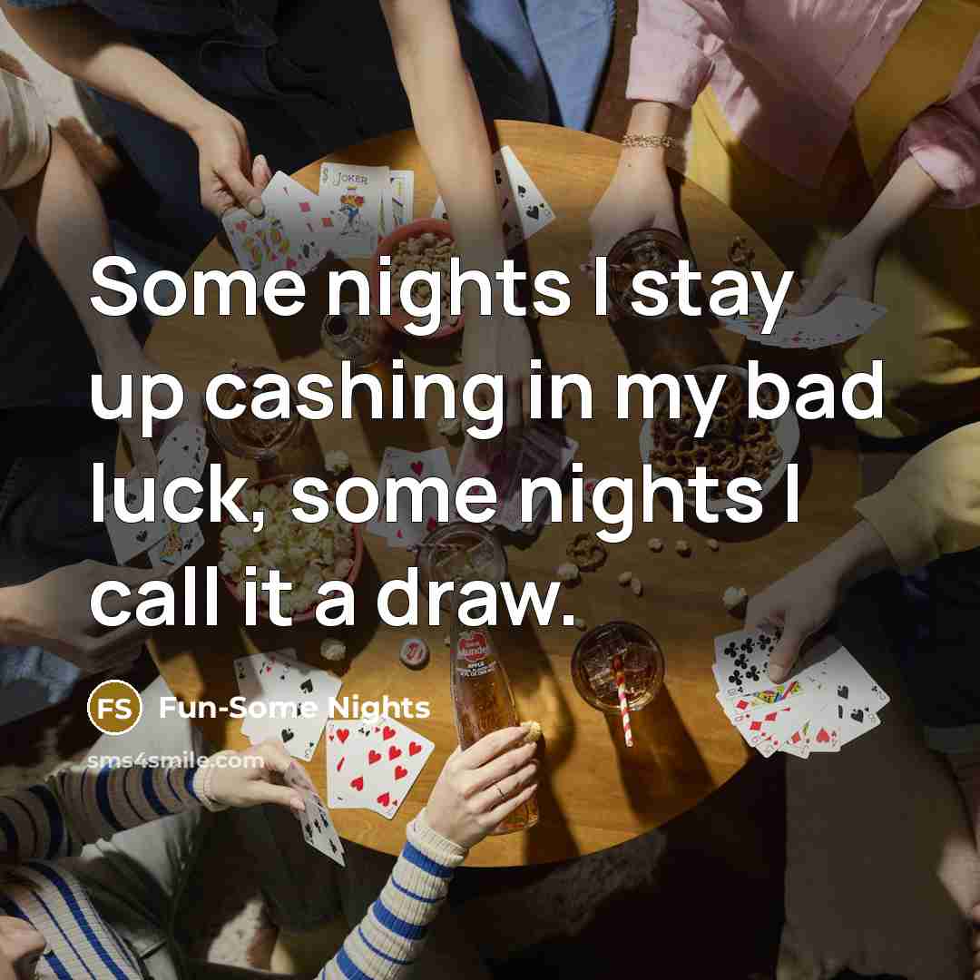 “Some nights I stay up cashing in my bad luck, some nights I call it a draw.” quote by Fun-Some Nights