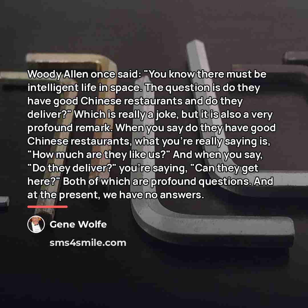 “Woody Allen once said: "You know there must be intelligent…” quote by Gene Wolfe