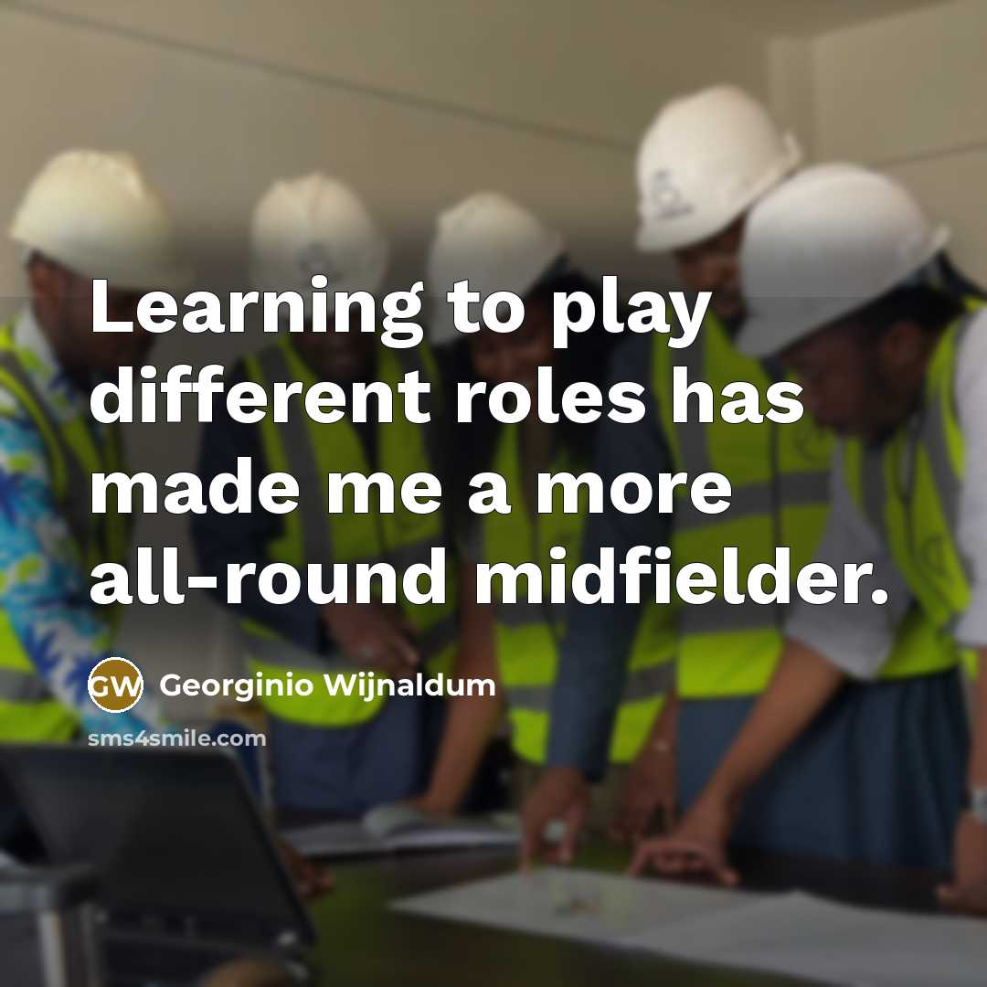 “Learning to play different roles has made me a more…” quote by Georginio Wijnaldum