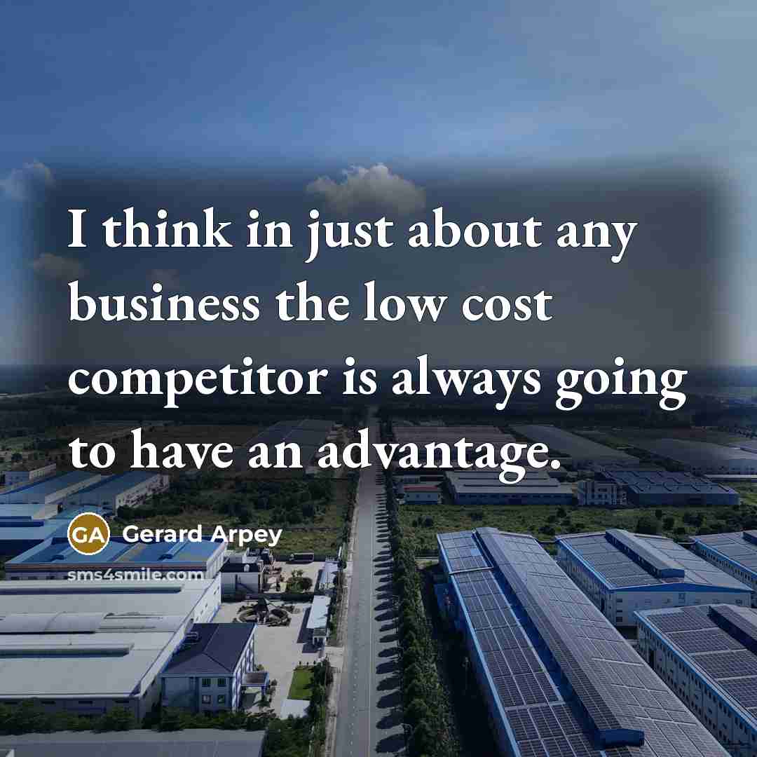 “I think in just about any business the low cost…” quote by Gerard Arpey