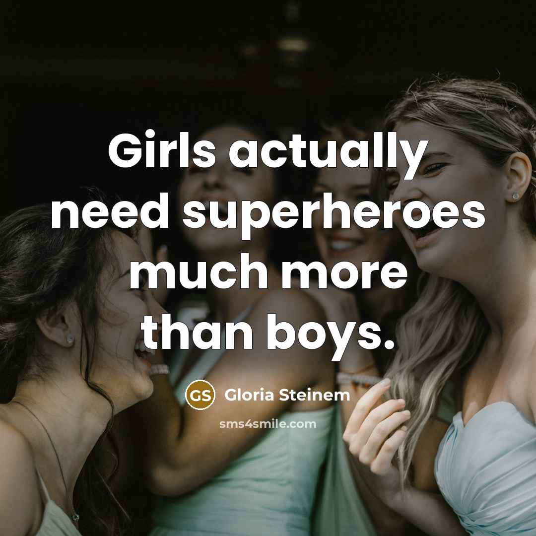 “Girls actually need superheroes much more than boys.…” quote by Gloria Steinem