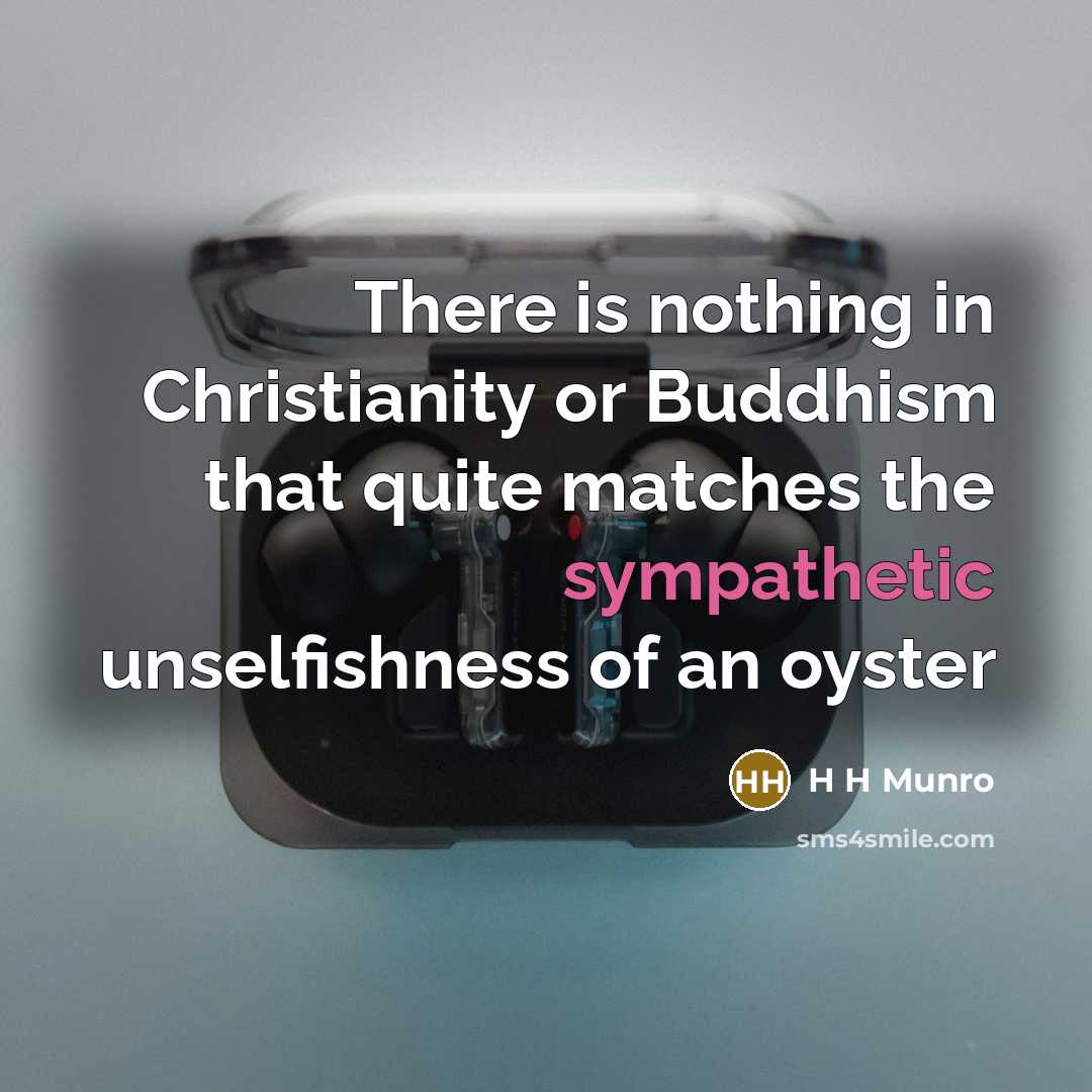 “There is nothing in Christianity or Buddhism that quite matches…” quote by H H Munro