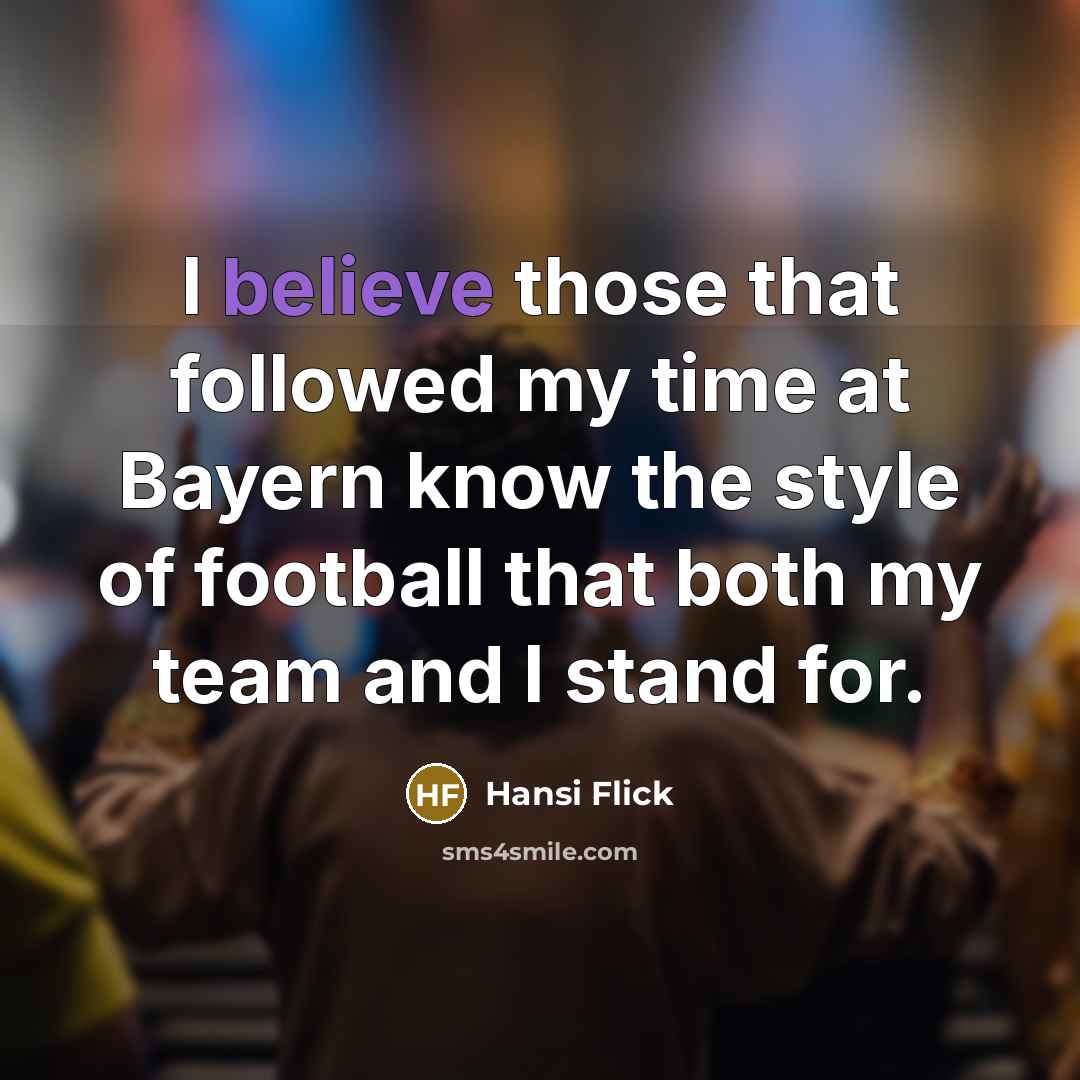 “I believe those that followed my time at Bayern know…” quote by Hansi Flick
