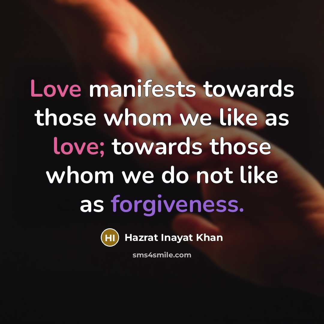 “Love manifests towards those whom we like as love; towards…” quote by Hazrat Inayat Khan