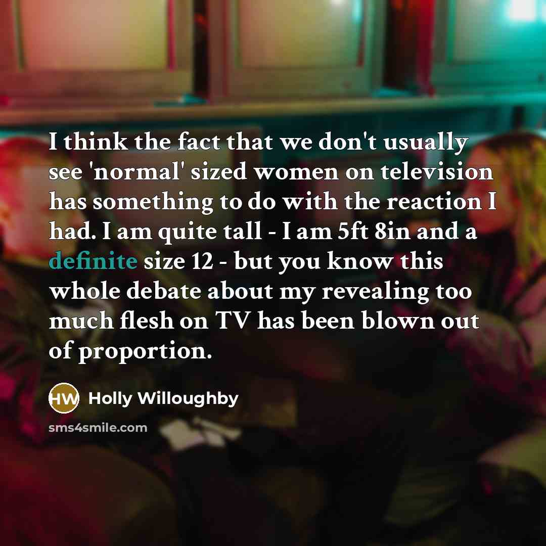 “I think the fact that we don't usually see 'normal'…” quote by Holly Willoughby