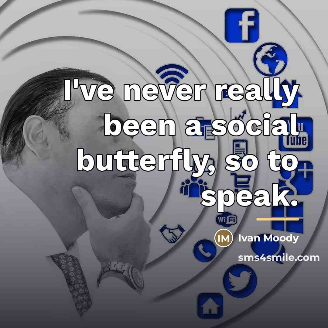 “I've never really been a social butterfly, so to speak.…” quote by Ivan Moody