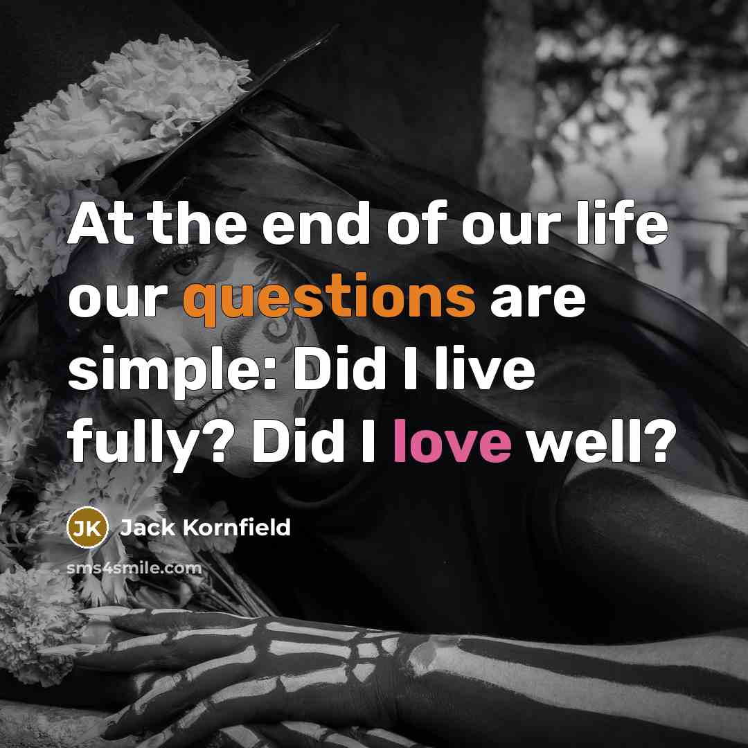 “At the end of our life our questions are simple:…” quote by Jack Kornfield