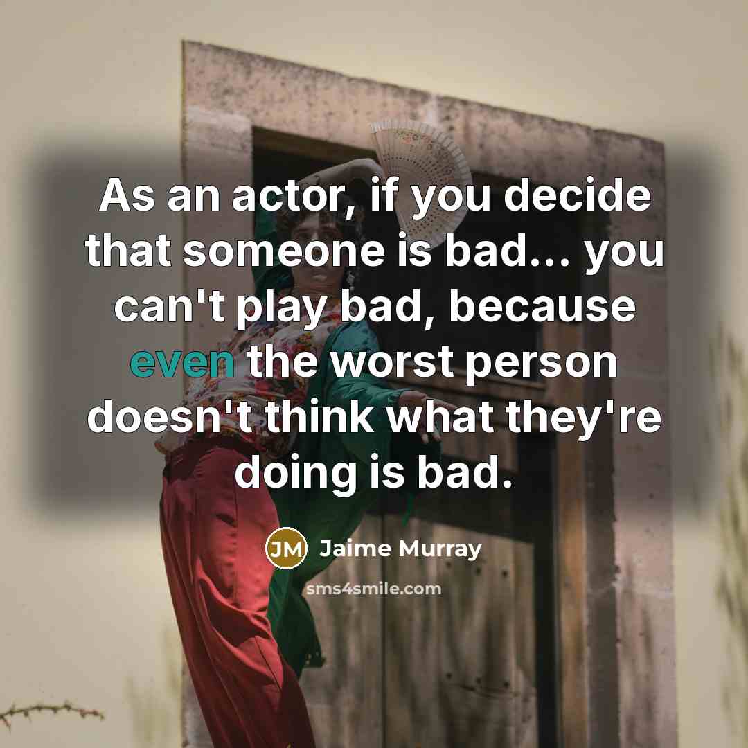 “As an actor, if you decide that someone is bad...…” quote by Jaime Murray