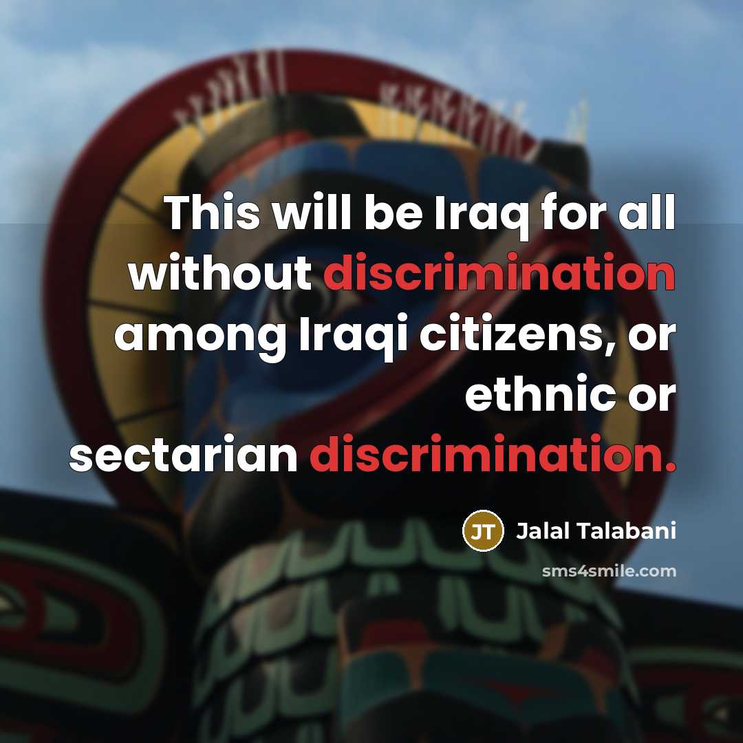 “This will be Iraq for all without discrimination among Iraqi…” quote by Jalal Talabani