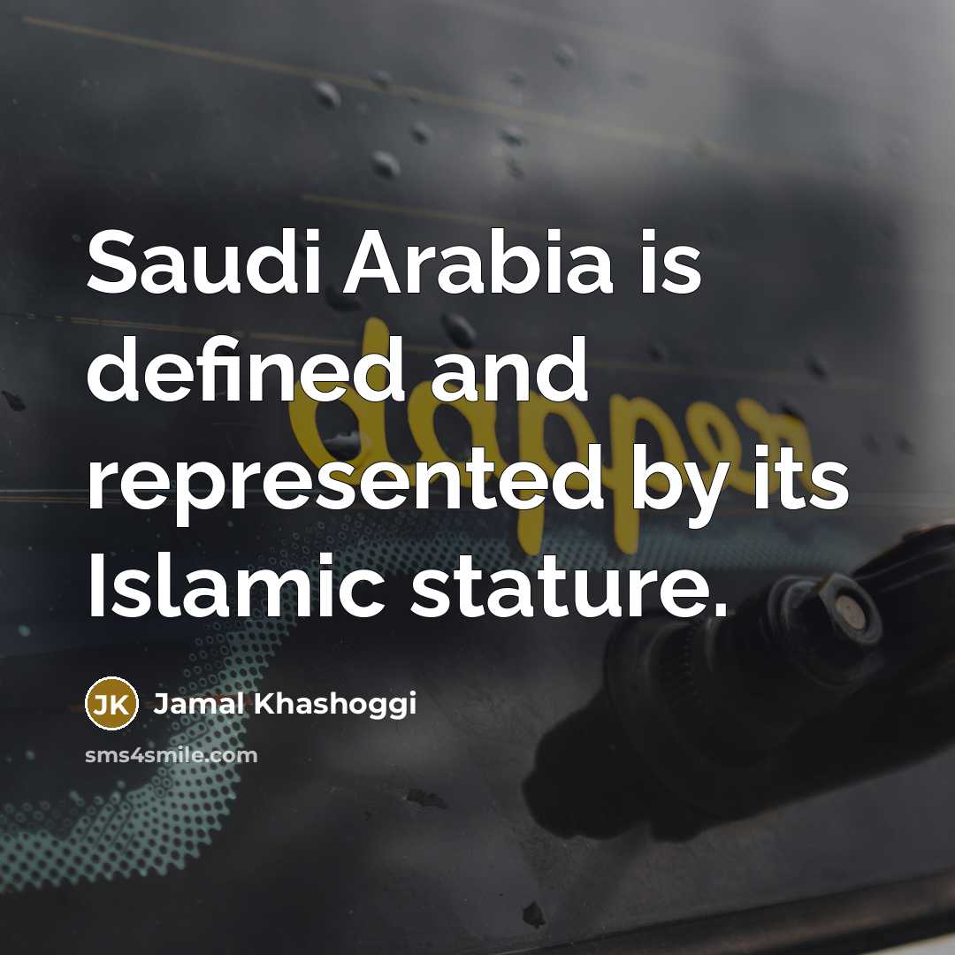 “Saudi Arabia is defined and represented by its Islamic stature.…” quote by Jamal Khashoggi